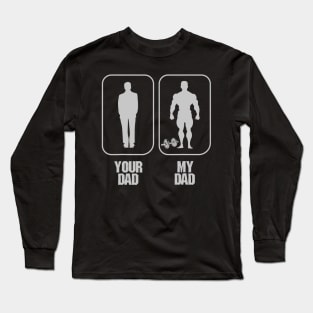 Funny Your Dad vs My Daddy Bodybuilders Weightlifter Long Sleeve T-Shirt